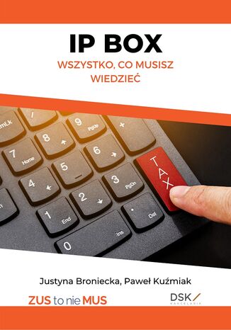 IP BOX - wszystko co musisz wiedzieć Justyna Broniecka, Paweł Kuźmiak - okladka książki
