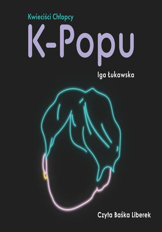 Kwieciści chłopcy k-popu Iga Łukawska - okladka książki