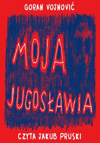 Moja Jugosławia Goran Vojnović - okladka książki