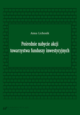 Pośrednie nabycie akcji towarzystwa funduszy inwestycyjnych Anna Lichosik - okladka książki