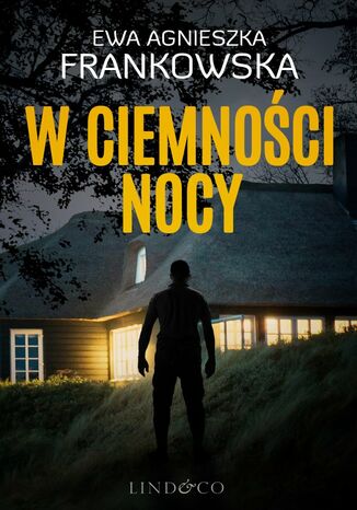 W ciemności nocy. Komisarz Feliks Frączak. Tom 1 Ewa Agnieszka Frankowska - okladka książki