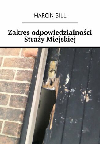 Zakres odpowiedzialności Straży Miejskiej Marcin Bill - okladka książki