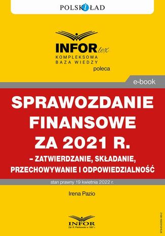 Sprawozdanie finansowe za 2021 r.  zatwierdzanie, składanie, przechowywanie i odpowiedzialność Irena Pazio - okladka książki