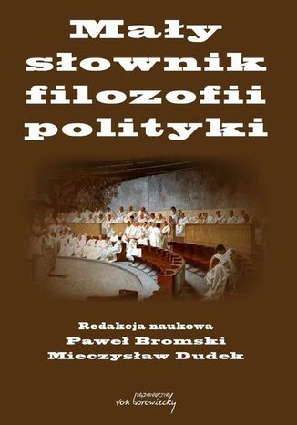 Mały słownik filozofii polityki Paweł Bromski, Mieczysław Dudek - okladka książki