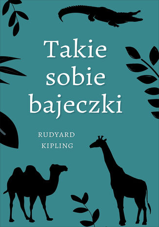 Takie sobie bajeczki Rudyard Kipling - okladka książki