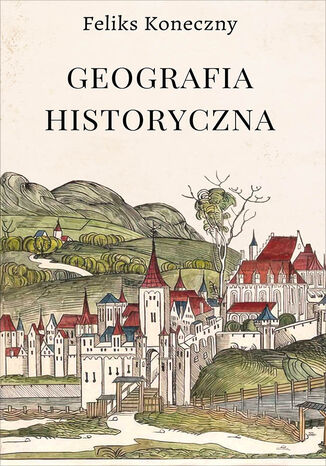 Geografia historyczna Feliks Koneczny - okladka książki