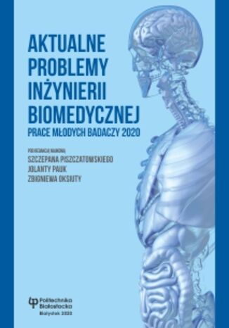 Aktualne problemy inżynierii biomedycznej. Prace młodych badaczy 2020 Szczepan Piszczatowski, Jolanta Pauk, Zbigniew Oksiuta (red.) - okladka książki