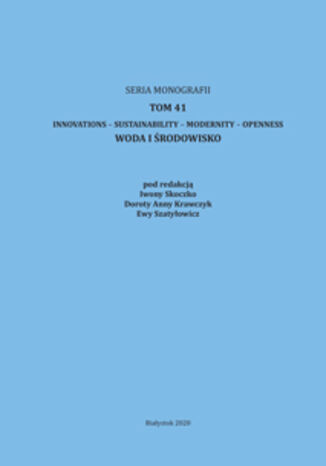 Innovations - Sustainability - Modernity - Openness. Woda i środowisko. Tom 41 Iwona Skoczko, Dorota Anna Krawczyk, Ewa Szatyłowicz (red.) - okladka książki