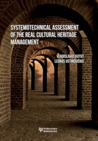 Systemotechnical assessment of the real cultural heritage management Vladislavas Kutut, Leonas Ustinovičius - okladka książki