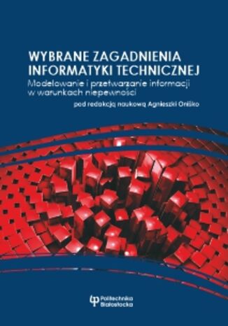Wybrane zagadnienia informatyki technicznej. Modelowanie i przetwarzanie informacji w warunkach niepewności Agnieszka Oniśko (red. naukowy) - audiobook CD