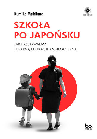 Szkoła po japońsku. Jak przetrwałam elitarną edukację mojego syna Kumiko Makihara - okladka książki