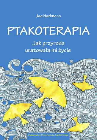 Ptakoterapia. Jak przyroda uratowała mi życie Joe Harkness - okladka książki