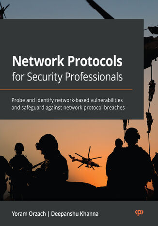 Network Protocols for Security Professionals. Probe and identify network-based vulnerabilities and safeguard against network protocol breaches Yoram Orzach, Deepanshu Khanna - okladka książki