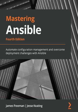 Mastering Ansible. Automate configuration management and overcome deployment challenges with Ansible - Fourth Edition James Freeman, Jesse Keating - okladka książki