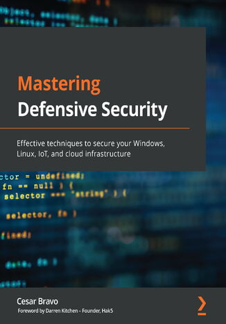 Mastering Defensive Security. Effective techniques to secure your Windows, Linux, IoT, and cloud infrastructure Cesar Bravo, Darren Kitchen - audiobook CD