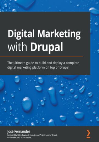 Digital Marketing with Drupal. The ultimate guide to build and deploy a complete digital marketing platform on top of Drupal José Fernandes, Dries Buytaert - okladka książki