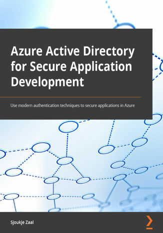 Azure Active Directory for Secure Application Development. Use modern authentication techniques to secure applications in Azure Sjoukje Zaal - okladka książki