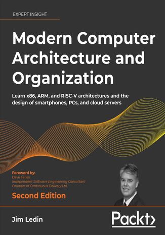 Modern Computer Architecture and Organization. Learn x86, ARM, and RISC-V architectures and the design of smartphones, PCs, and cloud servers - Second Edition Jim Ledin, Dave Farley - okladka książki