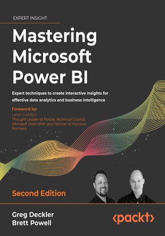 Mastering Microsoft Power BI. Expert techniques to create interactive insights for effective data analytics and business intelligence - Second Edition Greg Deckler, Brett Powell, Leon Gordon - okladka książki