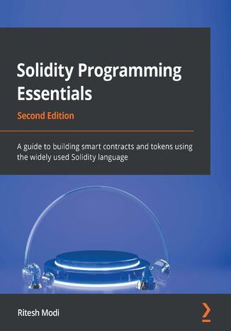 Solidity Programming Essentials. A guide to building smart contracts and tokens using the widely used Solidity language - Second Edition Ritesh Modi - okladka książki