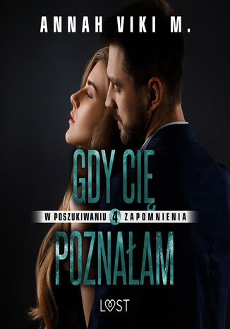 W poszukiwaniu zapomnienia 4: Gdy Cię poznałam  opowiadanie erotyczne Annah Viki M. - audiobook MP3