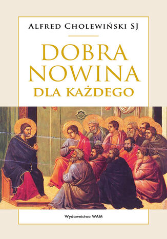 Dobra Nowina dla każdego Alfred Cholewiński SJ - okladka książki