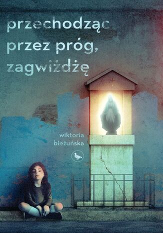 Przechodząc przez próg, zagwiżdżę Wiktoria Bieżuńska - okladka książki