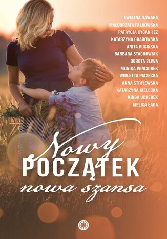 Nowy początek, nowa szansa Ewelina Nawara; Małgorzata Falkowska; Patrycja Cygan-Jeż; Katarzyna Grabowska; Anita Rucińska; Basia Stachowiak; Dorota Śliwa; Monika Winciorek; Wioletta Piasecka; Anna Stryjewska; Katarzyna Kielecka; Kinga Ucherek; Melisa Łada - okladka książki