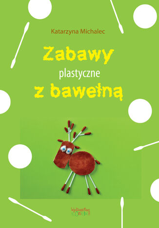 Zabawy plastyczne z bawełną Katarzyna Michalec - okladka książki