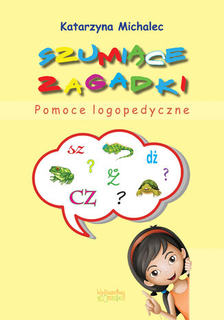 Szumiące zagadki. Pomoce logopedyczne Katarzyna Michalec - okladka książki