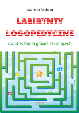 Labirynty logopedyczne do utrwalana głosek szumiących Katarzyna Michalec - okladka książki