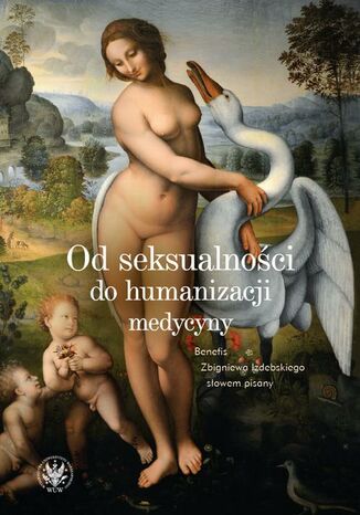 Od seksualności do humanizacji medycyny Anna Kowalewska, Krzysztof Wąż, Maciej Białorudzki - okladka książki