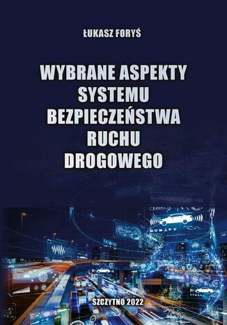 Wybrane aspekty systemu bezpieczeństwa ruchu drogowego Łukasz Foryś - okladka książki