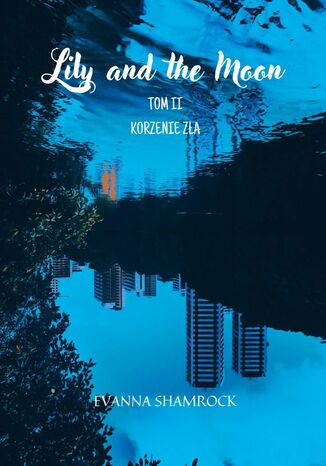 Korzenie zła. Lily and the Moon. Tom 2 Evanna Shamrock - okladka książki