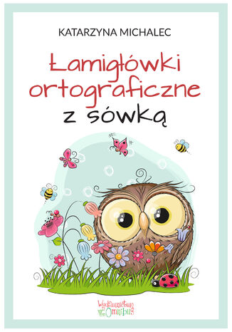 Łamigłówki ortograficzne z sówką Katarzyna Michalec - okladka książki