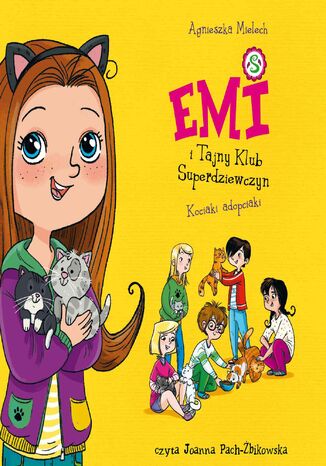 Emi i Tajny Klub Superdziewczyn. Kociaki adopciaki Agnieszka Mielech - okladka książki