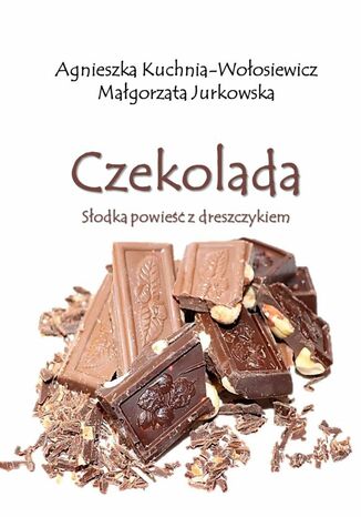 Czekolada Agnieszka Kuchnia-Wołosiewicz, Małgorzata Jurkowska - okladka książki