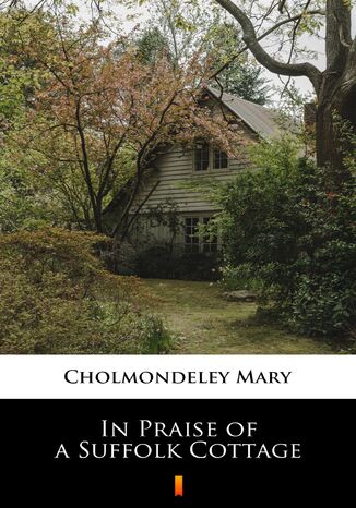 In Praise of a Suffolk Cottage Mary Cholmondeley - okladka książki