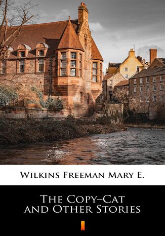 The CopyCat and Other Stories Mary E. Wilkins Freeman - okladka książki