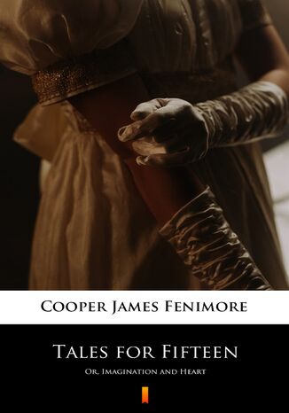 Tales for Fifteen. Or, Imagination and Heart James Fenimore Cooper - okladka książki