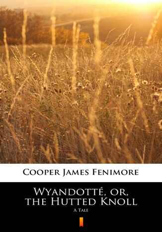 Wyandotté, or, the Hutted Knoll. A Tale James Fenimore Cooper - okladka książki