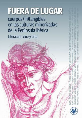 Fuera de lugar: Cuerpos (in)tangibles en las culturas minorizadas de la península Ibérica Magdalena Anna Gajewska, Aitor Arruza Zuazo, Ana Garrido González - okladka książki