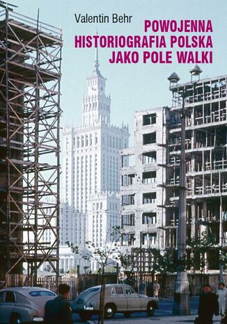 Powojenna historiografia polska jako pole walki Valentin Behr - okladka książki