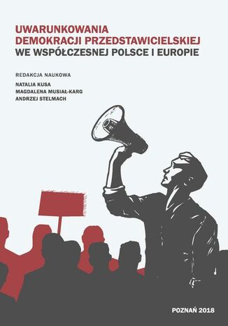 Uwarunkowania demokracji przedstawicielskiej we współczesnej Polsce i Europie Natalia Kusa, Magdalena Musiał- Karg, Andrzaj Stelmach - okladka książki