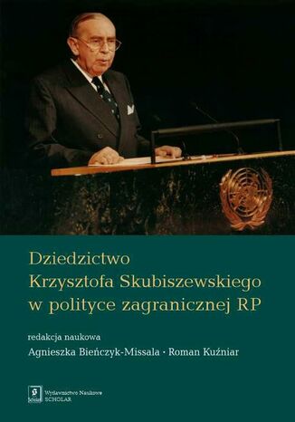 Dziedzictwo Krzysztofa Skubiszewskiego w polityce zagranicznej RP Roman Kuźniar, Agnieszka Bieńczyk-Missala - okladka książki