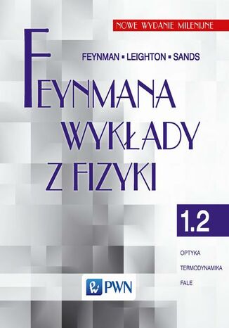 Feynmana wykłady z fizyki. Tom 1.2. Optyka, termodynamika, fale R.P. Feynman, R.B. Leighton, M. Sands - okladka książki