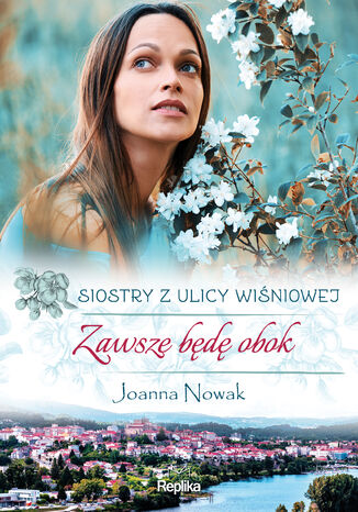 Siostry z ulicy Wiśniowej (#3). Zawsze będę obok. Siostry z ulicy Wiśniowej Joanna Nowak - okladka książki