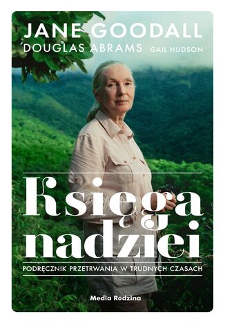 Księga nadziei. Podręcznik przetrwania w trudnych czasach Jane Goodall, Douglas Abrams - okladka książki