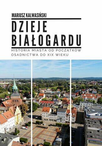 Dzieje Białogardu Mariusz Kalwasiński - okladka książki