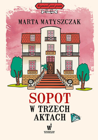 Kryminał pod psem (#10). Sopot w trzech aktach Marta Matyszczak - okladka książki